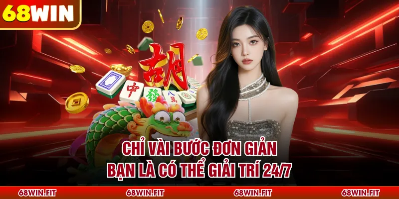 Chỉ vài bước đơn giản bạn là có thể giải trí 24/7