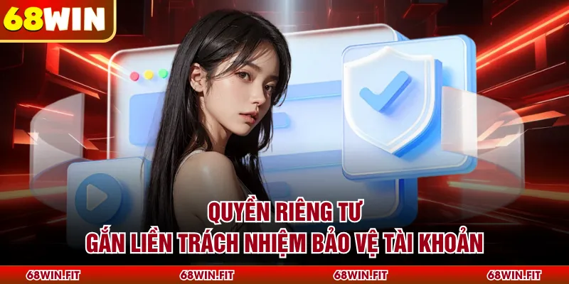 Quyền riêng tư gắn liền trách nhiệm bảo vệ tài khoản