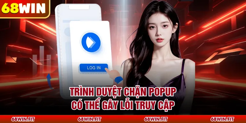 Trình duyệt chặn popup có thể gây lỗi truy cập